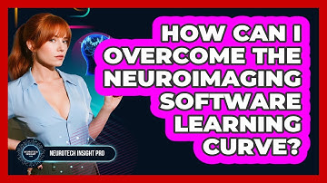How Can I Overcome The Neuroimaging Software Learning Curve? - Neurotech Insight Pro