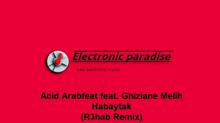 Acid Arabfeat feat. Ghizlane Melih - Habaytak (R3hab Remix)