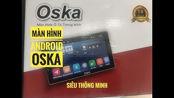 Màn Hình Android Oska - Màn Hình Thông Minh Dành Cho Ô TÔ .