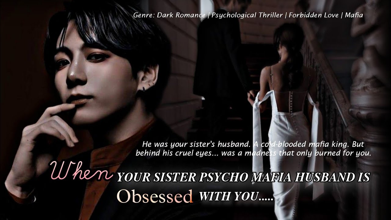 [ Oneshot ] 𝗪𝗵𝗲𝗻 𝘆𝗼𝘂𝗿 𝘀𝗶𝘀𝘁𝗲𝗿 p𝘀𝘆𝗰𝗵𝗼 m𝗮𝗳𝗶𝗮 𝗵𝘂𝘀𝗯𝗮𝗻𝗱 𝗶𝘀 𝗼𝗯𝘀𝗲𝘀𝘀𝗲𝗱 𝘄𝗶𝘁𝗵 𝘆𝗼𝘂 𝗝𝘂𝗻𝗴𝗸𝗼𝗼𝗸 𝗳𝗳...@Midnight_Chapters59