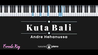 Kuta Bali - Andre Hehanusa KARAOKE PIANO - FEMALE KEY