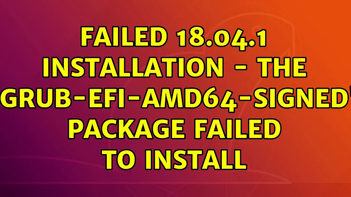 Ubuntu: Failed 18.04.1 installation - The 'grub-efi-amd64-signed' package failed to install