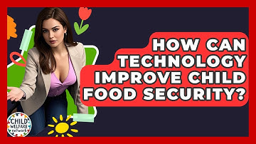 How Can Technology Improve Child Food Security? - Child Welfare Network