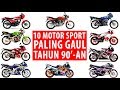 10 MOTOR LAKI 90'S  BUAT BALAP LIAR PALING LEGEND