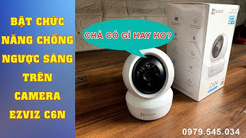 Bật chống ngược sáng trên Camera Ezviz C6N