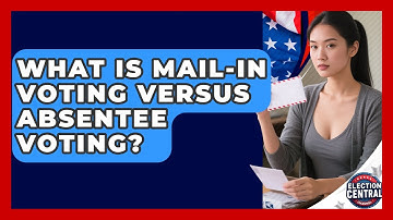 What Is Mail-in Voting Versus Absentee Voting? - Election Central Channel