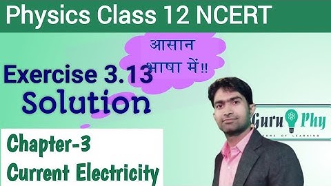 NCERT Chapter-03 Exercise-3.13 Solution, Physics Class-12th