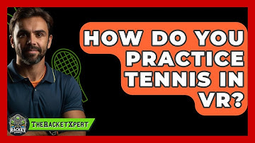 How Do You Practice Tennis In VR? - The Racket Xpert