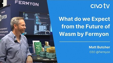 What do we Expect from the Future of Wasm by Fermyon at KubeCon NA 23 - Civo TV