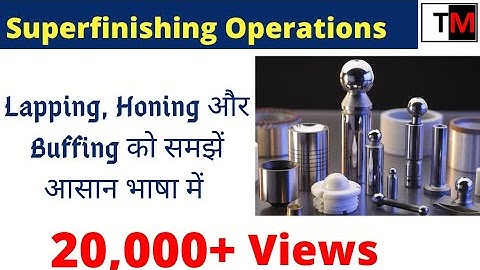 Lapping Process (हिन्दी )| Honing Process |Buffing Process (हिन्दी )|Superfinishing in Hindi