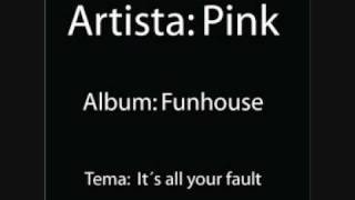 Pink: It´s all your fault