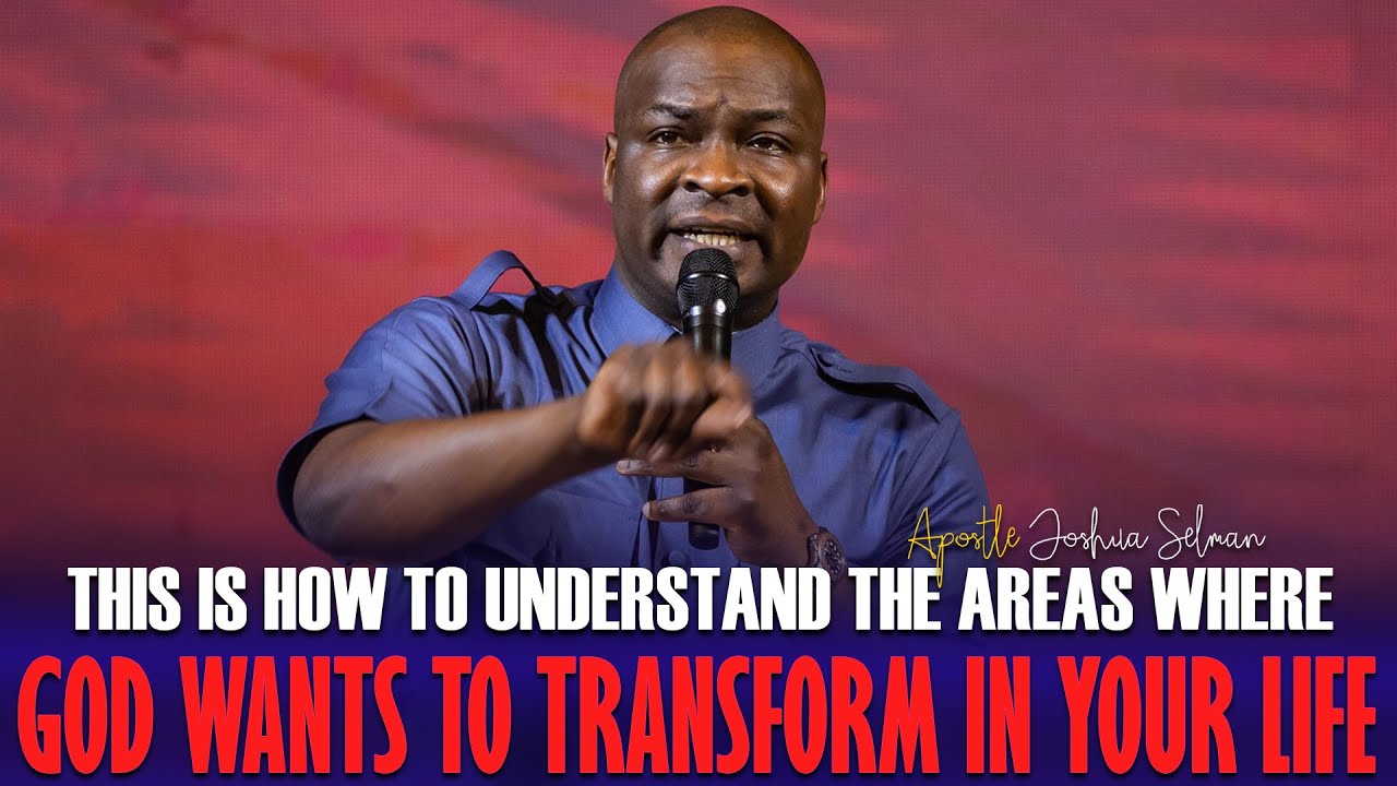 AREAS WHERE GOD WANTS TO TRANSFORM IN YOUR LIFE - Apostle Joshua Selman ...