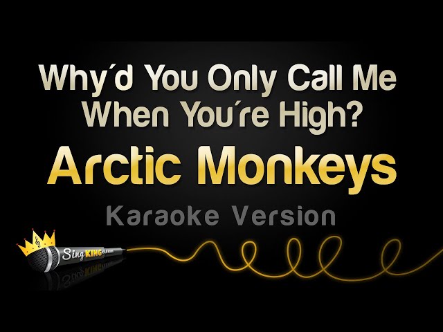 Arctic Monkeys - Why'd You Only Call Me When You're High? (Karaoke Version) class=