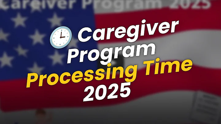 🕒 Processing Time for Caregiver Program 2025: What You Need to Know!
