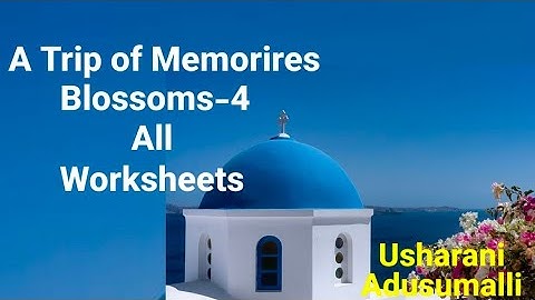 A trip of memories/Blossoms-4/All Work Sheets in one video/4thclass/English/WorkBook/ApNew Syllabus