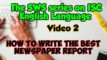 Top Tips to write a high-scoring Newspaper Report | ISC English Language Paper | Class XI and XII