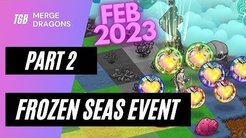 Merge Dragons Frozen Seas Event Part 2 Feb 2023