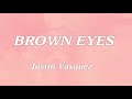 Brown Eyes lyrics Justin Vasquez