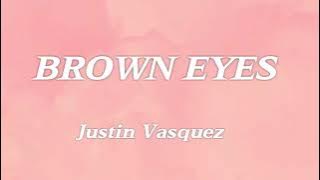 Brown Eyes lyrics Justin Vasquez