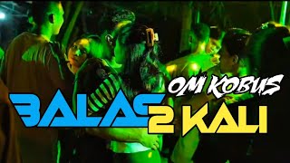 Lagu Party BALAS DUA KALI OM KOBUS AH AH_DJ CAMPAT RMXR