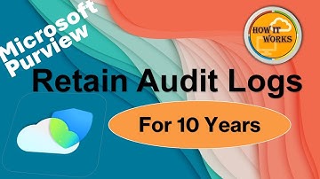 How to Retain Audit Logs for 10 Years in Microsoft Purview