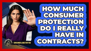 How Much Consumer Protection Do I Really Have In Contracts? - Consumer Laws For You