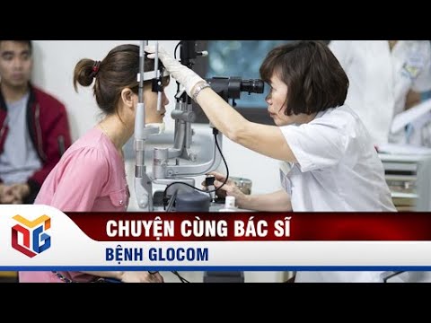 Chuyện cùng bác sĩ: Bệnh Glôcôm | QTV