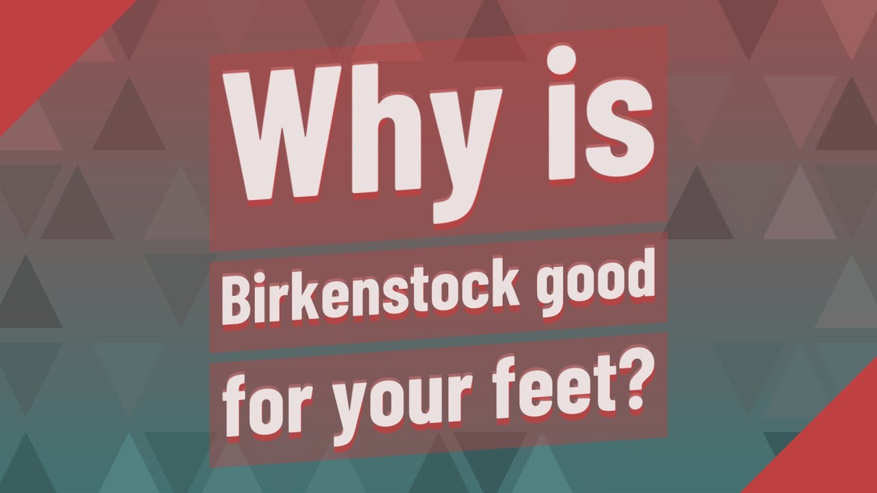 Why is Birkenstock good for your feet? YouTube