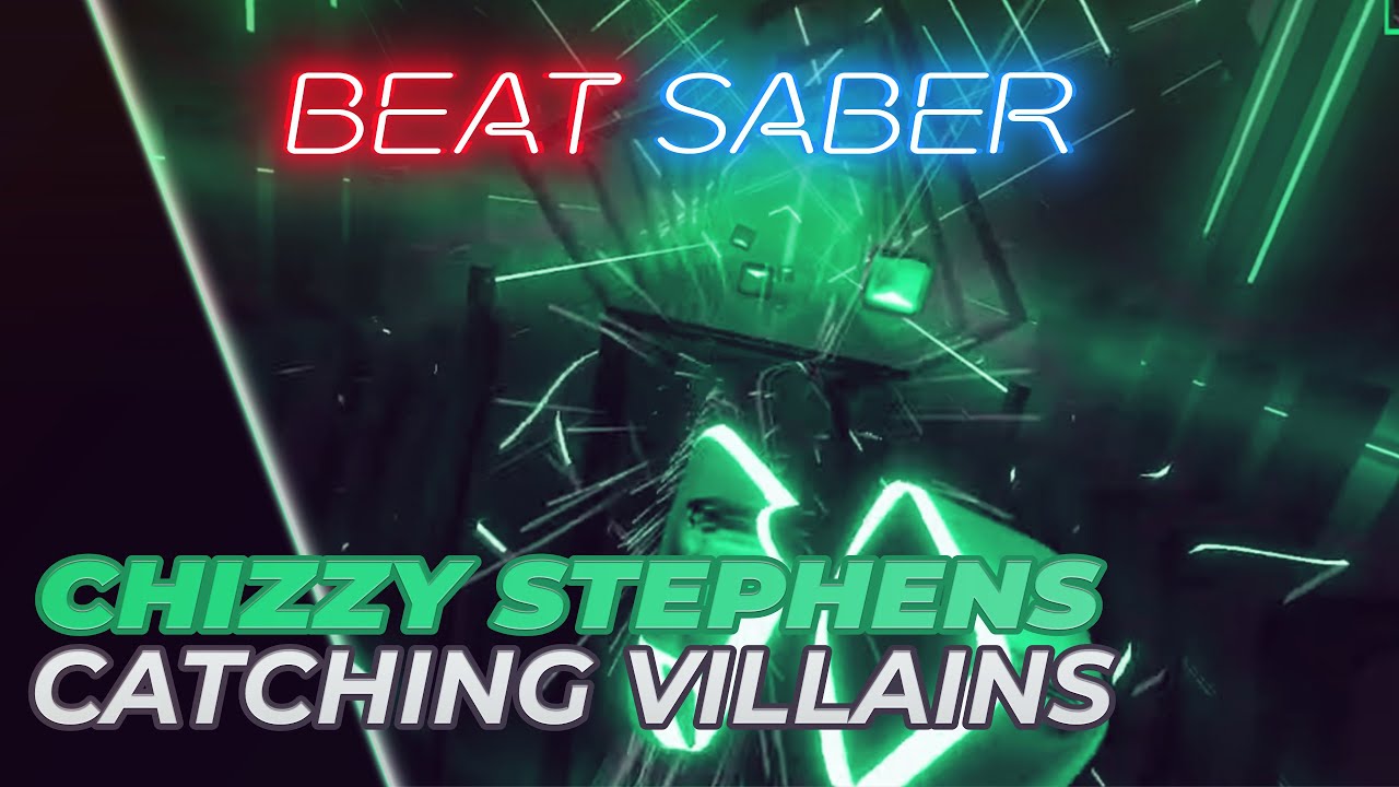 Beat Saber - Chizzy Stephens - Catching Villains [Expert] (Original Map ...