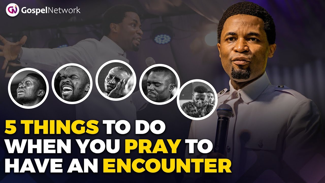 5 things to do when you pray to have an encounter | Apostle Michael Orokpo