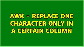 Awk - replace one character only in a certain column (3 Solutions!!)