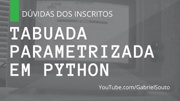TABUADA PARAMETRIZADA EM PYTHON - Dúvidas dos inscritos