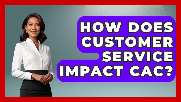 How Does Customer Service Impact CAC? - Marketing and Advertising Guru