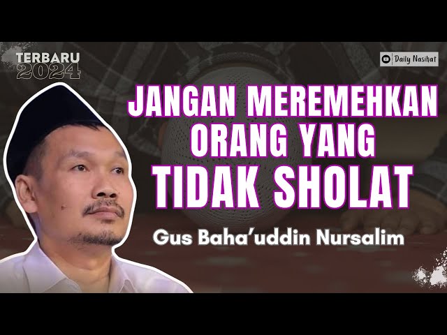 Gus Baha - JANGAN MEREMEHKAN ORANG YANG TIDAK SHOLAT | Ngaji Gus Baha class=