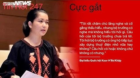 Chất vấn bộ trưởng cực "Sốc" gây "bão" mạng.ĐBQH Ksor H