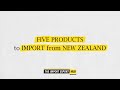 Five Products Worth Importing From New Zealand