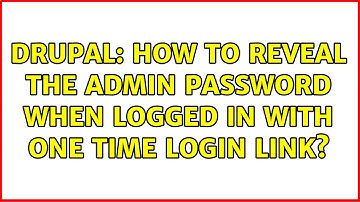 Drupal: How to reveal the admin password when logged in with one time login link? (2 Solutions!!)