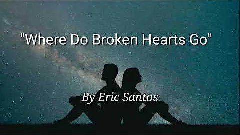 Where Do Broken Hearts Go - Eric Santos (Lyric Video)