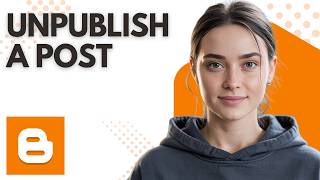 How to Unpublish a Post in Google Blogger