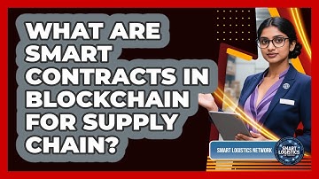What Are Smart Contracts In Blockchain For Supply Chain? - Smart Logistics Network
