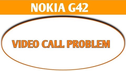 how to solve video call problem in Nokia g42, Nokia g42 video call nahi ho raha hai
