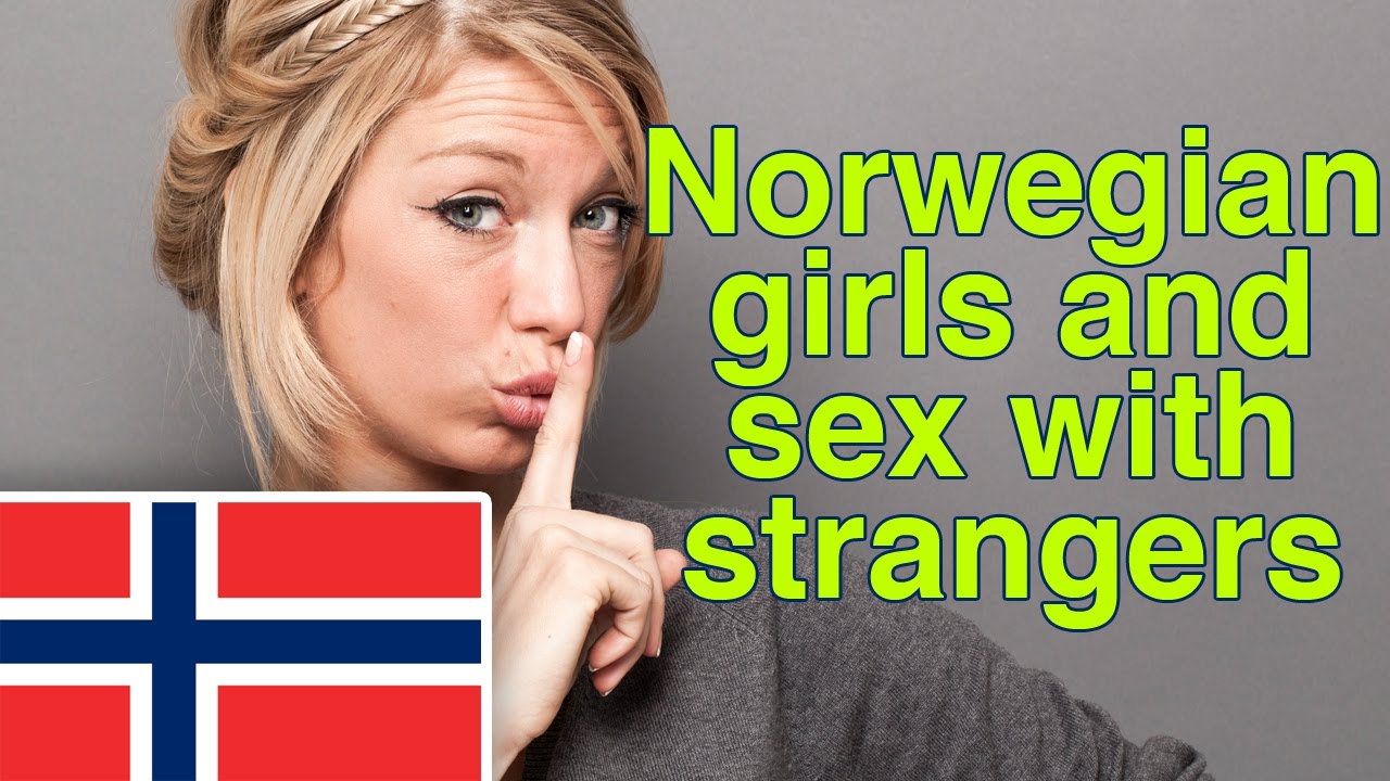 Norwegian Girls And Sex With Strangers Youtube