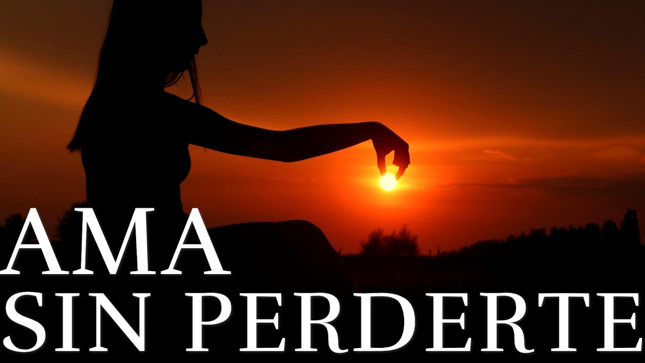 AMA Pero No Te Olvides De Ti ¦ Ama Sin Perderte ¦ (Autoestima)