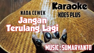 Karaoke 'Jangan Terulang Lagi' Koes Plus Nada Cewek ,Music: Sumaryanto