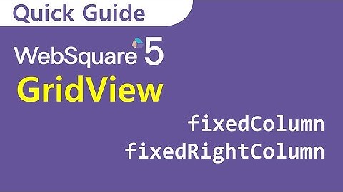 GridView - fixedColumn & fixedRightColumn | GridView | WebSquare5 - Quick Guide