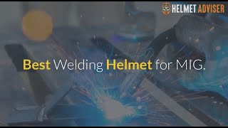 Best inexpensive helmet for mig welding- Reviewed