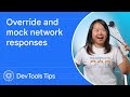 Override and mock network responses devtoolstips