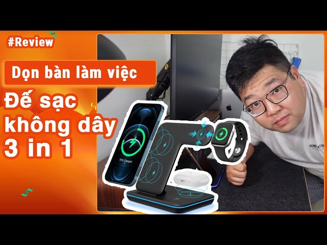 Dọn bàn làm việc với đế sạc không dây 3 in 1 cho các dòng iPhone, Apple Watch, Airpod I Trần Sỹ Hồng