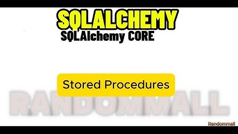 SQLALCHEMY TUTORIAL on Stored Procedures.