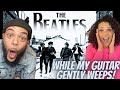 Beatles -While My Guitar Gently Weeps  REACTION